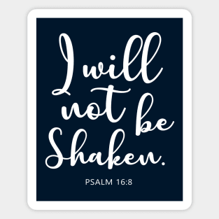 Bible Verse : Psalm 16:8 " I will not be shaken." Magnet